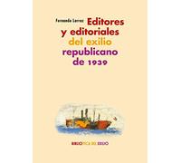 Editores y editoriales del exilio republicano de 1939: Serie "Historia de la literatura del exilio republicano de 1939": 36 (Biblioteca del Exilio, Col. Anejos)