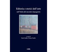 Editoria e storici dell'arte nell'Italia del secondo dopoguerra (I libri di Viella)