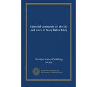 Editorial comments on the life and work of Mary Baker Eddy