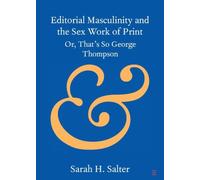Editorial Masculinity and the Sex Work of Print: Or, That's So George Thompson (Elements in Publishing and Book Culture)