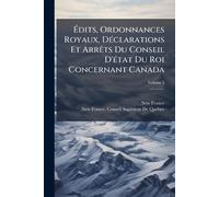 Édits, Ordonnances Royaux, DÃ(c)clarations Et ArrÃats Du Conseil D'Ã(c)tat Du Roi Concernant Canada