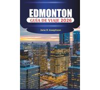 EDMONTON Guía de viaje 2026: Descubre la capital de Alberta a través de sus festivales, su escena gastronómica y sus aventuras en River Valley