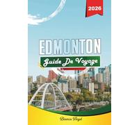 EDMONTON GUIDE DE VOYAGE 2026: Découvrez des joyaux cachés, des monuments historiques, des conseils de voyage et des vacances inoubliables