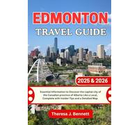 Edmonton Travel Guide 2025 & 2026: Essential Information to Discover the capital city of the Canadian province of Alberta Like a Local, Complete with ... a Detailed Map (See It Local, Map It Right)