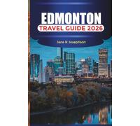 EDMONTON Travel Guide 2026: Discover Alberta’s Capital Through Its Festivals, Food Scene, and River Valley Adventures