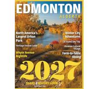 EDMONTON TRAVEL & HISTORY GUIDE 2027 (FULL COLOR): New Edition -Uncover the Secrets of Alberta's Thriving Capital, from Iconic Landmarks to Hidden Treasures