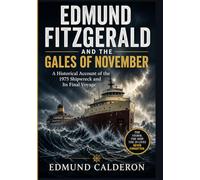 Edmund Fitzgerald and the Gales of November: A Historical Account of the 1975 Shipwreck and Its Final Voyage