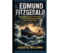 EDMUND FITZGERALD: Braving the Gales of November: The Lost Ship of Lake Superior (Unofficial Biography)