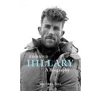 Edmund Hillary - A Biography: The extraordinary life of the beekeeper who climbed Everest