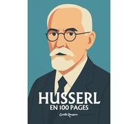 Edmund Husserl: l'essentiel de sa pensée en 100 pages