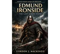 Edmund Ironside: The Last Saxon Stand (Anglo-Saxon Kings of England)