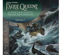 Edmund Spenser's the Faerie Queene, a Prose Rendering, Volume 1 of 3: A Text-Faithful Translation of the 1590s Epic Poem Volume 1