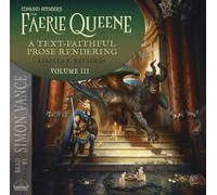 Edmund Spenser's the Faerie Queene, a Prose Rendering, Volume 3 of 3: A Text-Faithful Translation of the 1590s Epic Poem Volume 3