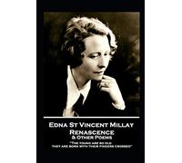 Edna St. Vincent Millay - Renascence & Other Poems: "The young are so old, they are born with their fingers crossed"