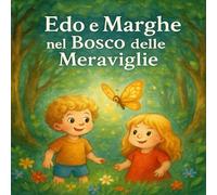 Edo e Marghe nel Bosco delle Meraviglie: Un’avventura magica tra colori, natura e fantasia