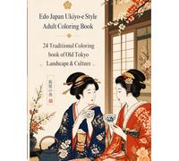 Edo Japan Ukiyo-e Style Adult Coloring Book: 24 Traditional Woodblock Prints of Old Tokyo Landscape & Culture