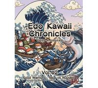 Edo Kawaii Chronicles Ukiyo-e Inspired Vol.02: Food Warriors - Rice vs Noodles:Coloring Book for Adults