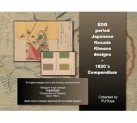 EDO period Japanese Kosode Kimono Designs -1820´s Compendium (EDO/MEIJI period Japanese Kosode Kimono designs (HINAGATA))