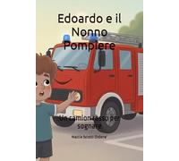 Edoardo e il Nonno Pompiere: Un camion rosso per sognare (Le Avventure di Edoardo)