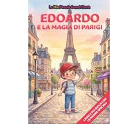 Edoardo e la magia di Parigi: Libro illustrato per bambini 3-6 anni, personalizzabile, con alla fine del racconto giochi e attività da fare: ... le figure (Le Mie Piccole Grandi Storie)