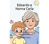 Edoardo e Nonna Carla: Torte, mare e crociere con il nonno Alfredo (Le Avventure di Edoardo)
