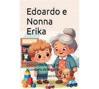Edoardo e Nonna Erika: Costruzioni, mezzi e la lavanderia della nonna (Le Avventure di Edoardo)