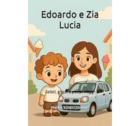 Edoardo e Zia Lucia: Gelati, giochi e piccoli viaggi (Le Avventure di Edoardo)