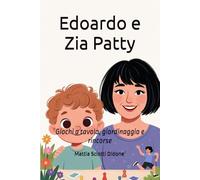 Edoardo e Zia Patty: Giochi a tavola, giardinaggio e rincorse (Le Avventure di Edoardo)