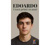 EDOARDO: I tuoi primi 18 anni
