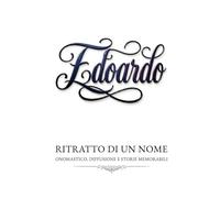 Edoardo - ritratto di un nome: onomastico, diffusione e storie memorabili