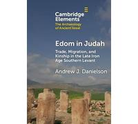 Edom in Judah: Trade, Migration, and Kinship in the Late Iron Age Southern Levant (Elements in The Archaeology of Ancient Israel)