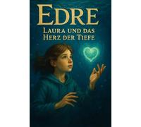 Edre-Teil 3: Laura und das Herz der Tiefe (EDRE- Die Abenteuer von Laura)