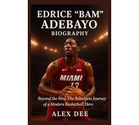 Edrice “Bam” Adebayo Biography: Beyond the Rim: The Relentless Journey of a Modern Basketball Hero