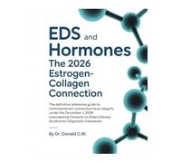EDS AND HORMONES The 2026 Estrogen-Collagen Connection: The Definitive Reference Guide to Hormone-Driven Connective Tissue Integrity Under the ... (The ED Syndrome Complete Guide Series)