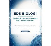 EDS Biologi - Domande e risposte pronte per l’Esame di Stato: Manuale intensivo per preparare scritto, orale e prova pratica in poche settimane