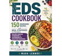 EDS COOKBOOK: 150 Nourishing Recipes and Meal Strategies for Managing Ehlers-Danlos Syndrome & Hypermobility Spectrum Disorder