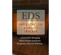 EDS Daily Symptom & Health Tracker: A Journal for Managing Ehlers-Danlos Syndrome Symptoms, Flares & Wellness