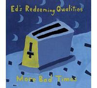 Ed's Redeeming Qualities - More Bad Times