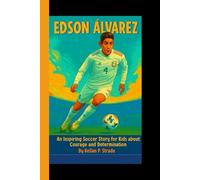 EDSON ÁLVAREZ: An Inspiring Soccer Story for Kids About Courage and Determination