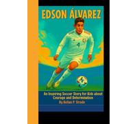 EDSON ÁLVAREZ: An Inspiring Soccer Story for Kids About Courage and Determination