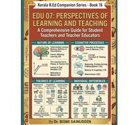 EDU-07 PERSPECTIVES OF LEARNING AND TEACHING: A Comprehensive Guide for Student Teachers and Teacher Educators (Kerala B.Ed Companion Series)