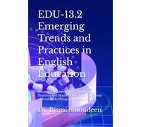 EDU-13.2 Emerging Trends and Practices in English Education: A Comprehensive Guide for Student Teachers and Teacher Educators, University of Kerala ... Semester III (Kerala B.Ed Companion Series)