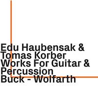 Edu Haubensak - Works For Guitar & Percussion By Buck-Wolfarth