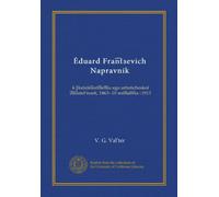 Eduard Frantsevich Napravnik (Vol-1): k piatidesiatilietiiu ego artisticheskoi dieiatelnosti, 1863--10 sentiabria--1913