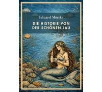 Eduard Mörike: Die Historie von der schönen Lau. Vollständige Neuausgabe