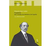 Eduardo Dato Iradier. Presidente del Consejo de Ministros de España: La reforma social: 9 (Biblioteca de historia social)