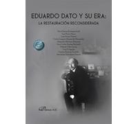 Eduardo Dato y su era: la restauración reconsiderada (SIN COLECCION)