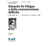 Eduardo De Filippo o della comunicazione difficile (I saggi)