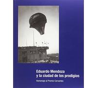 Eduardo Mendoza y la ciudad de los prodigios.: Homenaje al Premio Cervantes 2016 (EXPOSICIONES)