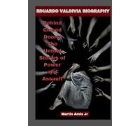EDUARDO VALDIVIA BIOGRAPHY: Behind Closed Doors: The Untold Stories of Power and Assault (Biographies)